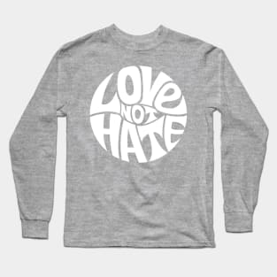 Love Not Hate - WHITE Long Sleeve T-Shirt